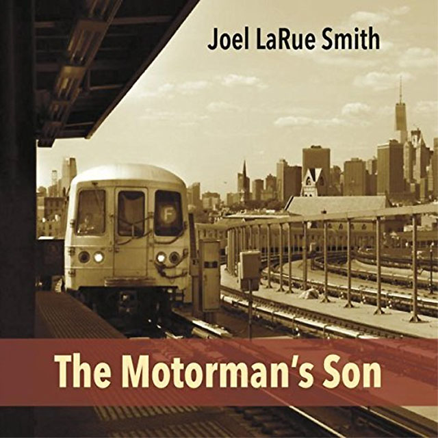 Joel LaRue Smith - The Motorman's Son
